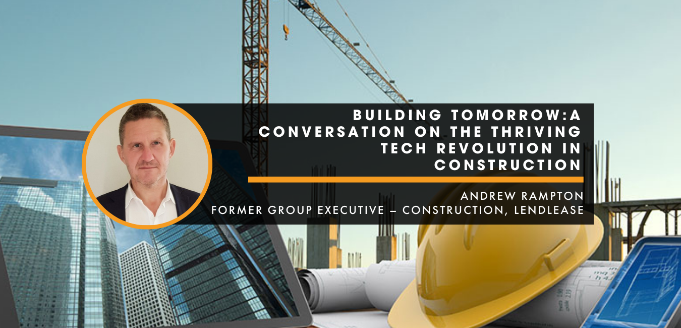 Building Tomorrow: A Conversation on the Thriving Tech Revolution in Construction – An Interview with Andrew Rampton