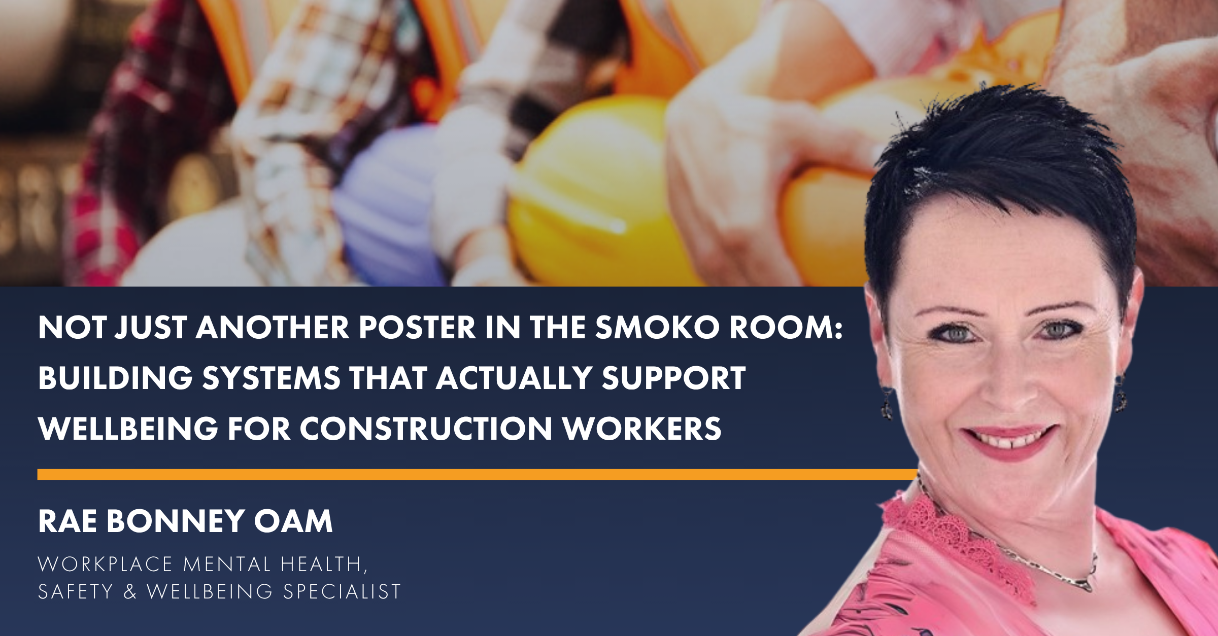 Not Just Another Poster in the Smoko Room: Building Systems That Actually Support Wellbeing for construction workers