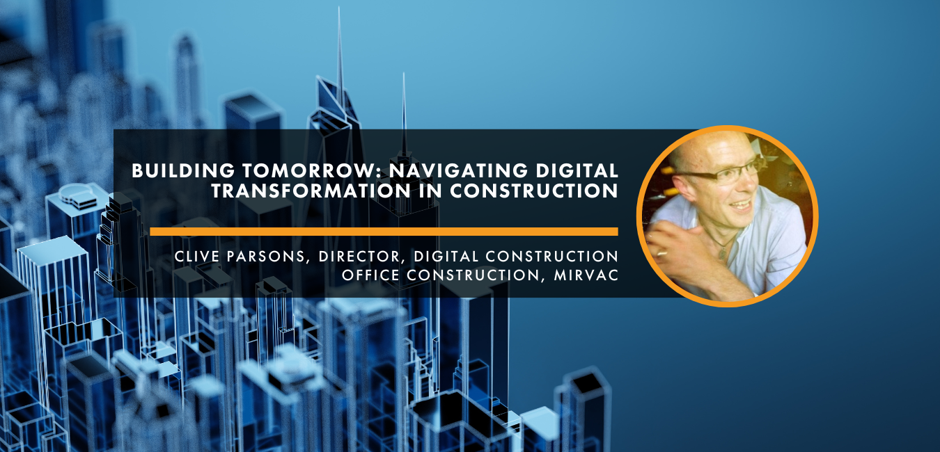 Building tomorrow: Navigating digital transformation in construction – An Interview with Clive Parsons