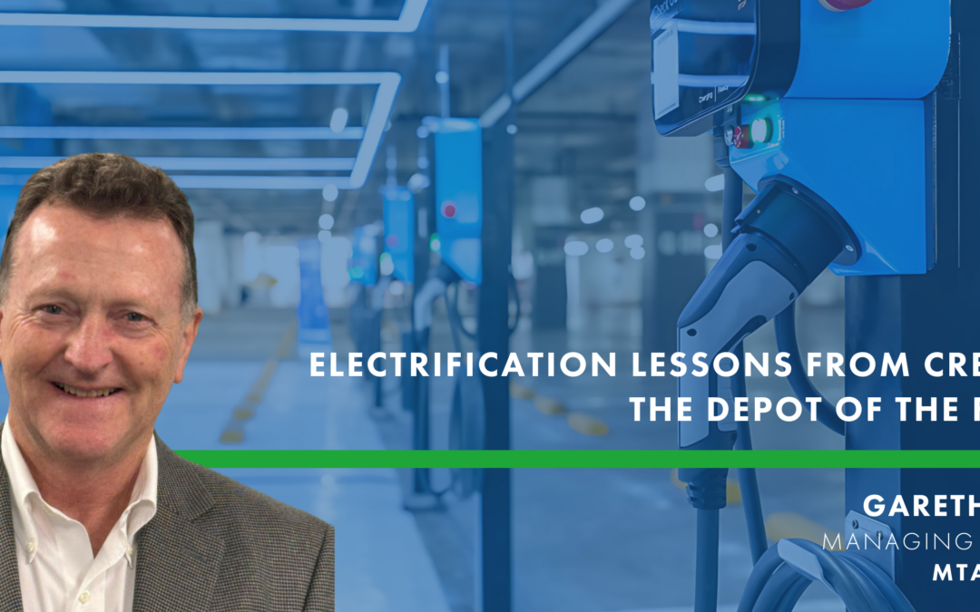 Electrification Lessons from creating the Depot of the Future | Q&A with Gareth Mann, Managing Director, MTA Energy