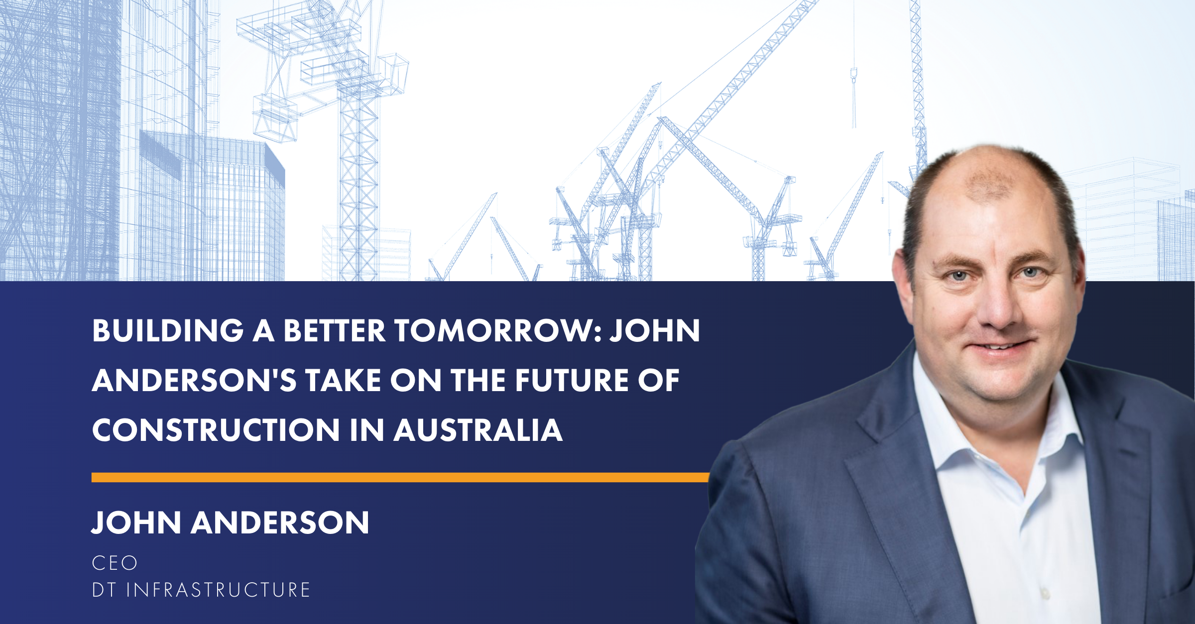 Building a Better Tomorrow: John Anderson’s Take on the Future of Construction in Australia