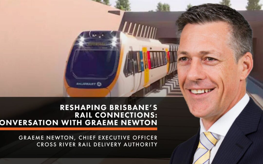 Reshaping Brisbane Rail Connection: A Conversation with Graeme Newton