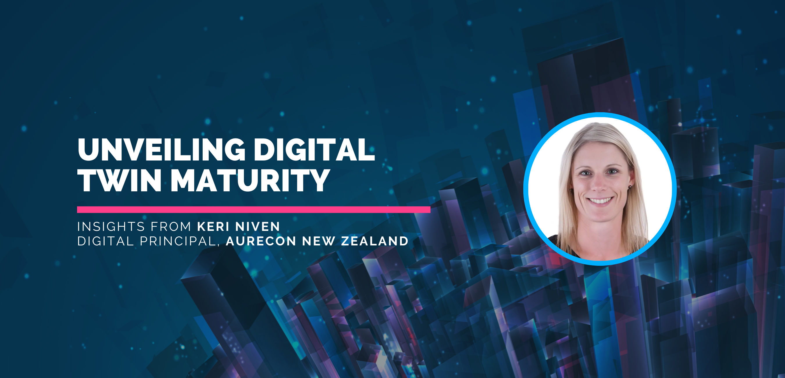 Unveiling Digital Twin Maturity: Insights from Keri Niven, Digital Principal, Aurecon New Zealand