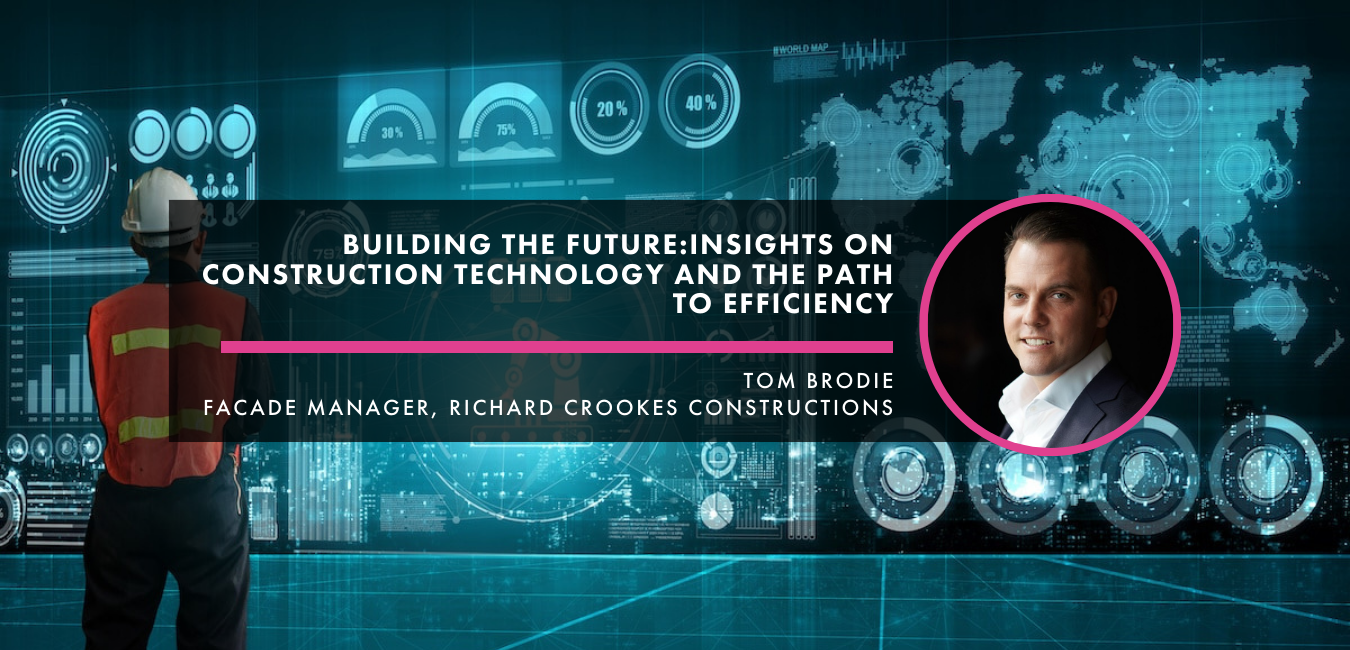 Building the Future: Insights on Construction Technology and the Path to Efficiency – An Interview with Tom Brodie