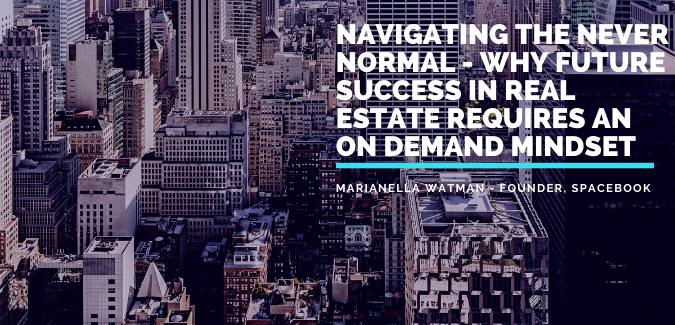 Navigating the ‘never-normal’ Future success in real estate requires an on-demand mindset